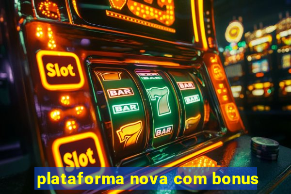 plataforma nova com bonus